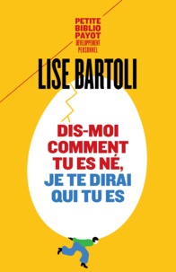 Lise Bartoli - Dis-moi comment tu es né, je te dirai qui tu es.