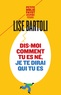 Lise Bartoli - Dis-moi comment tu es né, je te dirai qui tu es.