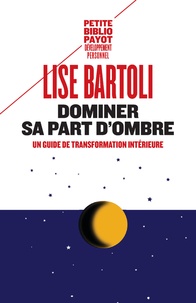 Lise Bartoli - Dominer sa part d'ombre - Un guide de transformation intérieure.