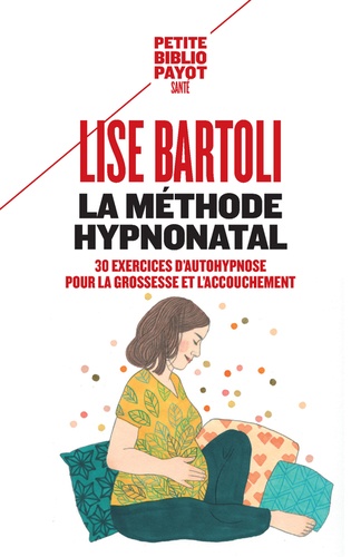 Lise Bartoli - La méthode HypnoNatal - 30 exercices d'autohypnose pour la grossesse et l'accouchement.