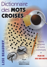 Lise Beaudry - Dictionnaire des mots croisés : plus de 525 000 mots.