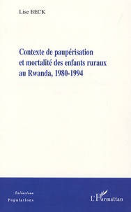 Lise Beck - Contexte de paupérisation et mortalité des enfants ruraux au Rwanda, 1980-1994.