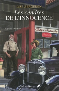 Lise Bergeron - Les cendres de l'innocence - Tome 2, La grande maison.
