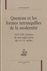 Lise Bergheaud - Queneau et les formes intranquilles de la modernité - 1917-1938 : lectures du récit anglo-saxon des XIXe-XXe siècles.