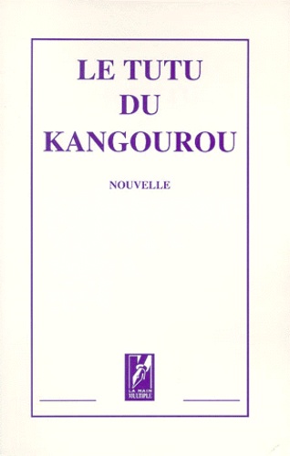 Lise Bernard-Granger et  Collectif - Le Tutu Du Kangourou.