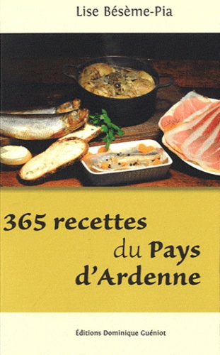 Lise Bésème-Pia - 365 recettes du pays d'Ardenne.
