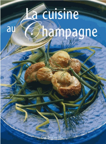 Lise Bésème-Pia - La cuisine au Champagne.