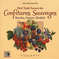 Lise Bésème-Pia - Petit traité savant des confitures sauvages - Recettes, saveurs, bienfaits.