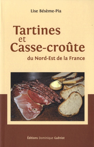 Lise Bésème-Pia - Tartines et Casse-croûte du Nord-Est de la France.