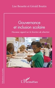 Lise Bessette et Gérald Boutin - Gouvernance et inclusion scolaire - Nouveau regard sur la fonction de direction.