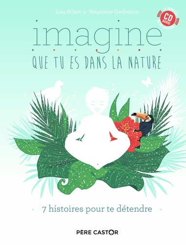 Imagine que tu es dans la nature. 7 histoires pour te détendre  avec 1 CD audio