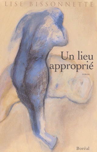 Lise Bissonnette - Un Lieu Approprie.