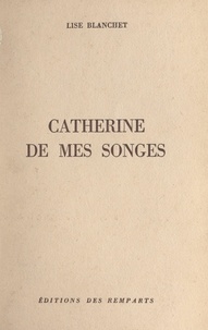 Lise Blanchet - Catherine de mes songes.