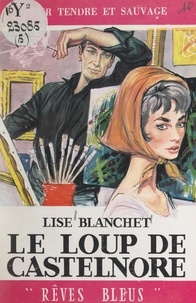 Lise Blanchet - Le loup de Castelnore.