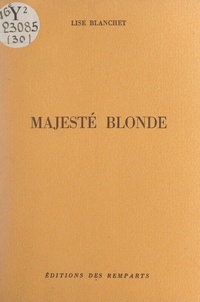 Lise Blanchet - Majesté blonde.