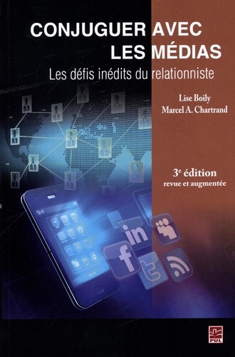Lise Boily et Marcel Chartrand - Conjuguer avec les médias - Les défis inédits du relationniste.