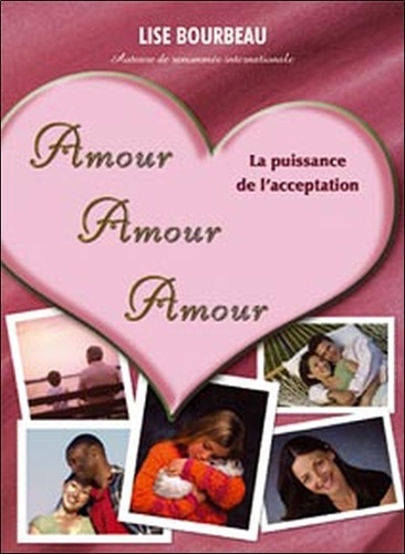 Lise Bourbeau - Amour Amour Amour - La puissance de l'acceptation.