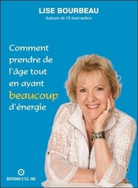 Lise Bourbeau - Comment prendre de l'âge tout en ayant beaucoup d'énergie.