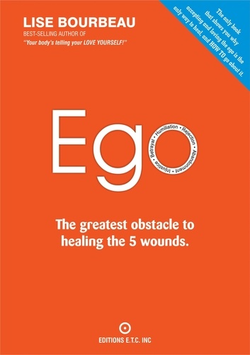 Lise Bourbeau - Five Wounds  : EGO - The greatest obstacle to healing the 5 wounds.