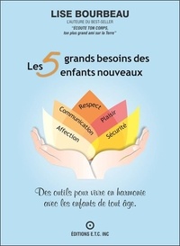 Lise Bourbeau - Les 5 grands besoins des enfants nouveaux - Des outils pour vivre en harmonie avec les enfants de tout âge.