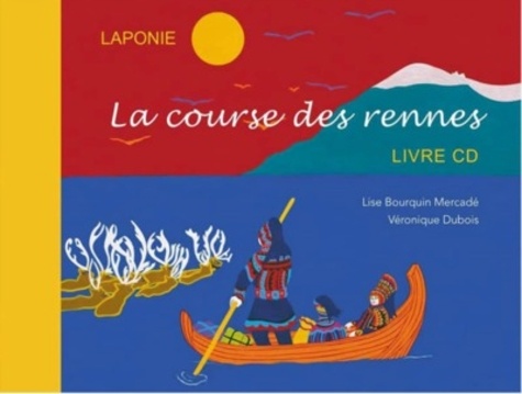 Lise Bourquin Mercadé et Véronique Dubois - La course des rennes. 1 CD audio