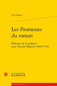 Lise Charles - Les promesses du roman - Poétique de la prolepse sous l'Ancien Régime (1600-1750).