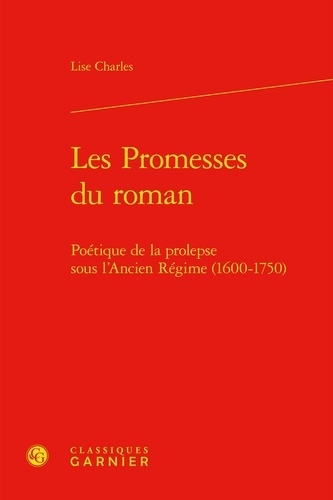 Les promesses du roman. Poétique de la prolepse sous l'Ancien Régime (1600-1750)