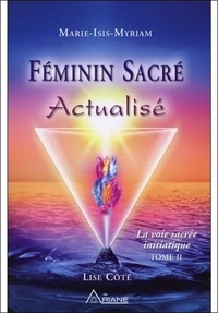 Lise Côté - Féminin sacré actualisé - La voie sacrée initiatique, Tome II.
