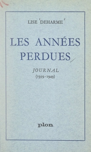 Les années perdues. Journal, 1939-1949