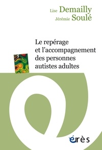 Lise Demailly et Jérémie Soulé - Le repérage et l'accompagnement des personnes autistes adultes.