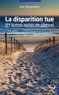 Livres à télécharger en ligne La disparition tue  - (Et autres zones de silence) en francais 9782385415969 par Lise Desjardins