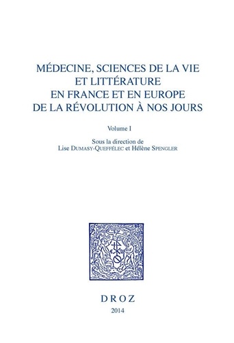 Médecine, sciences de la vie et littérature en France et en Europe de la Révolution à nos jours. Volume 1, Herméneutique et clinique