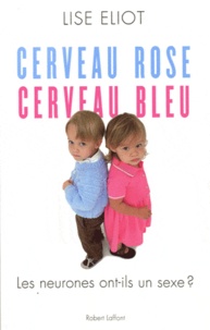 Lise Eliot - Cerveau rose, cerveau bleu - Les neurones ont-ils un sexe ?.