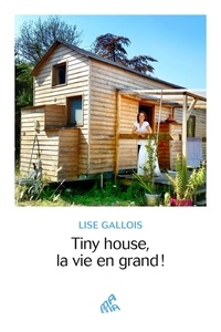 Lise Gallois - Tiny house, la vie en grand !.