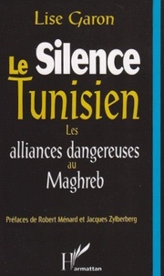 Lise Garon - Le silence tunisien - Les alliances dangereuses au Maghreb.