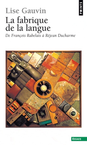 Lise Gauvin - La fabrique de la langue - De François Rabelais à Réjean Ducharme.