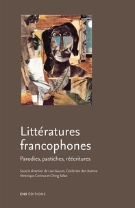 Lise Gauvin et Cécile Van den Avenne - Littératures francophones - Parodies, pastiches, réécritures.