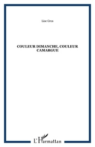 Lise Gros - Couleur Dimanche, couleur Camargue.
