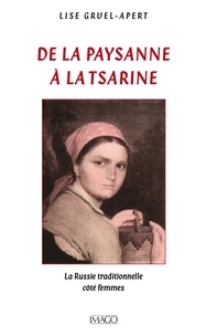 Lise Gruel-Apert - De la paysanne à la tsarine - La Russie traditionnelle côté femmes.