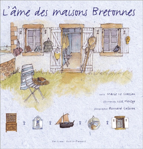 Lise Herzog et Marie Le Goaziou - L'Ame Des Maisons Bretonnes.