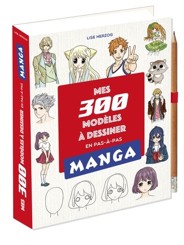 Mes 300 modèles Manga à dessiner en pas en pas. Avec 1 crayon