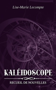 Lise-Marie Lecompte - Kaléidoscope.