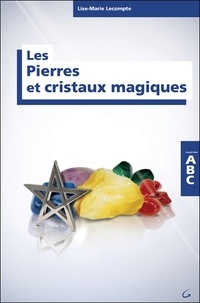 Lise-Marie Lecompte - Les pierres et cristaux magiques.