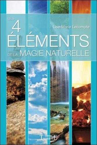 Lise-Marie Lecompte - Les Quatre Eléments de la Magie Naturelle.