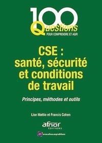 Lise Mattio et Francis Cohen - CSE : santé, sécurité et conditions de travail - Principes, méthodes et outils.