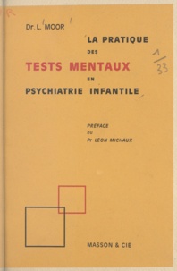 Lise Moor et Leon Michaux - La pratique des tests mentaux en psychiatrie infantile.