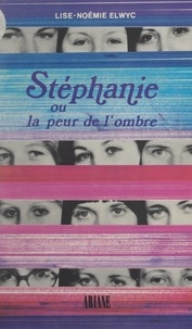 Lise-Noémie Elwyc - Stéphanie - Ou La peur de l'ombre.