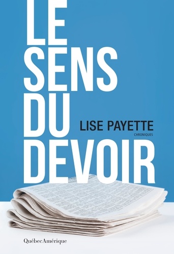 Lise Payette - Le sens du devoir : chroniques.