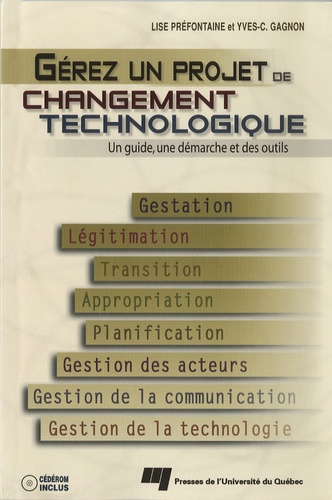 Lise Préfontaine et Yves-Chantal Gagnon - Gérez un projet de changement technologique - Un guide, une démarche et des outils. 1 Cédérom