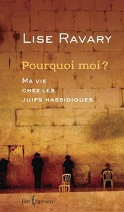 Lise Ravary - Pourquoi moi ? - Ma vie chez les Juifs hassidiques.